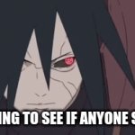 Madara | ME TRYING TO SEE IF ANYONE SAW ME | image tagged in gifs,naruto | made w/ Imgflip video-to-gif maker
