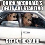 Quit Hatin Meme | QUICK MCDONALD’S DEALS ARE STARTING GET IN THE CAR!!! | image tagged in memes,quit hatin | made w/ Imgflip meme maker