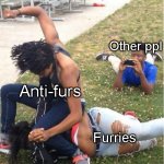 Will this end ? I really don't know. | Other ppl Anti-furs Furries | image tagged in guy recording a fight,furry,memes,furry memes | made w/ Imgflip meme maker