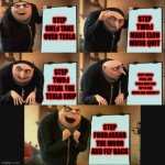 Gru's New Plan | STEP ONE:I TAKE OVER TESLA STEP TWO:I MAKE ELON MUSK QUIT STEP TWO:I STEAL THE TESLA SHIP STEP FOUR:I STEAL THE TESLA SHIP AND FLY TO THE MO | image tagged in 5 panel gru meme | made w/ Imgflip meme maker