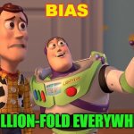 Bias, A Zillion-Fold Everywhere. | BIAS; A ZILLION-FOLD EVERYWHERE | image tagged in woody buzz everywhere | made w/ Imgflip meme maker