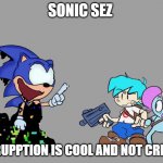 pibby sonic sez fnf | SONIC SEZ; CORUPPTION IS COOL AND NOT CRINGE | image tagged in pibby sonic sez fnf,fnf,sonic the hedgehog,pibby,sonic sez | made w/ Imgflip meme maker