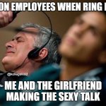 Don't be listening in | AMAZON EMPLOYEES WHEN RING HEARS; ME AND THE GIRLFRIEND MAKING THE SEXY TALK | image tagged in guy taking off headphones,amazon,cameras,privacy,google,big brother | made w/ Imgflip meme maker