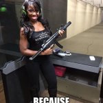 Sexy. | SEXY BLACK WOMEN WITH A GUN; BECAUSE GUNS ARE FUN | image tagged in sexy black woman with gun | made w/ Imgflip meme maker