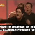 It's finally happening bros | MY REACTION WHEN VALENTINA TRONEL FINALLY RELEASED A NEW COVER ON YOUTUBE | image tagged in gifs,memes,forza valentina tronel,music,cover | made w/ Imgflip video-to-gif maker