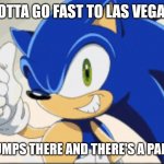 Sonic | GOTTA GO FAST TO LAS VEGAS; TRUMPS THERE AND THERE'S A PARTY | image tagged in funny memes | made w/ Imgflip meme maker
