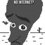 No internet? meme