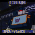 Just a reminder | G1 SUPERIOR; MICHAEL BAY INFERIOR | image tagged in soundwave superior constructicons inferior | made w/ Imgflip meme maker