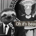 President Sloth oh it’s beautiful