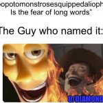 Satanic Woody | “hippopotomonstrosesquippedaliophobia Is the fear of long words”; The Guy who named it:; U/DIAMONDBOX_ | image tagged in satanic woody | made w/ Imgflip meme maker