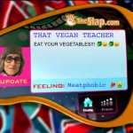 i hate her | THAT VEGAN TEACHER; EAT YOUR VEGETABLES!!! 🥬😩🥬😩; Meatphobic 🥩🤮 | image tagged in victorious feeling update - blank template | made w/ Imgflip meme maker