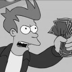 Futurama Fry shut up and take my money grayscale meme
