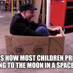 BLAST OFF | THIS IS HOW MOST CHILDREN PRETEND PLAY GOING TO THE MOON IN A SPACE SHUTTLE | image tagged in nostalgia critic in space,so true memes,funny,space,moon,stop reading the tags | made w/ Imgflip meme maker