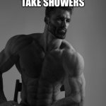 Cough cough league of legend players | POV: YOU TAKE SHOWERS | image tagged in giga chad,memes | made w/ Imgflip meme maker