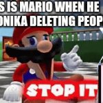 STOP IT | THIS IS MARIO WHEN HE SEE MONIKA DELETING PEOPLE | image tagged in gifs,mario,stop it get some help,doki doki literature club,just monika,smg4 | made w/ Imgflip video-to-gif maker