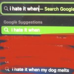 I hate it when my dog melts