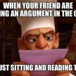 chef skinner | WHEN YOUR FRIEND ARE HAVING AN ARGUMENT IN THE CHAT; AND UR JUST SITTING AND READING THEM LIKE | image tagged in chef skinner | made w/ Imgflip meme maker