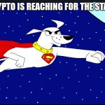 Krypto the super dog | KRYPTO IS REACHING FOR THE STARS | image tagged in funny memes | made w/ Imgflip meme maker