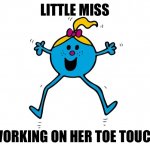 Cheerleader | LITTLE MISS; WORKING ON HER TOE TOUCH | image tagged in little miss | made w/ Imgflip meme maker