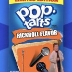What am I doing with my life | RICKROLL FLAVOR | image tagged in pop tart | made w/ Imgflip meme maker