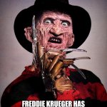 Freddy Kreuger | FREDDIE KRUEGER HAS NIGHTMARES ABOUT CHUCK NORRIS | image tagged in freddy kreuger | made w/ Imgflip meme maker