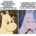 It's great when someone stops a toxic player so you don't have to | ME READY TO ATTACK THE TOXIC PLAYER AND MAKE THEM RAGEQUIT; ME AFTER SOMEONE ELSE MAKES THEM RAGEQUIT BEFORE I DO | image tagged in moomin knife,roblox,slender | made w/ Imgflip meme maker
