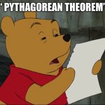 Math is confusing | “ PYTHAGOREAN THEOREM” | image tagged in winnie the pooh,math,memes,confused,confusion | made w/ Imgflip meme maker