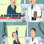 When will this pandemic end? | Is Covid gone yet? No; Put me back in | image tagged in put me back in,covid,covid-19,coronavirus,pandemic | made w/ Imgflip meme maker