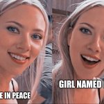 Surprised Scarlett Johansson | GIRL NAMED PEACE; I COME IN PEACE | image tagged in surprised scarlett johansson | made w/ Imgflip meme maker