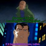 If it had mattered to you luthor