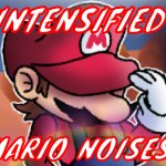 *Mario noises INTENSIFY*