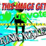 Not upvote begging I swear- | image tagged in if this image gets 200 upvotes i will literally drink water | made w/ Imgflip meme maker