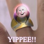 Singing Ring 10th Kingdom | YIPPEE!! | image tagged in singing ring 10th kingdom | made w/ Imgflip meme maker