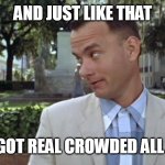 Forrest Gump Bench | AND JUST LIKE THAT; THIS BENCH GOT REAL CROWDED ALL OF A SUDDEN | image tagged in forrest gump bench | made w/ Imgflip meme maker