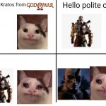 Kratos ascension | Hello polite cat; Hello Kratos from | image tagged in 4 panel comic template | made w/ Imgflip meme maker