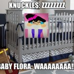 Baby flora crying while knuckles is asleep. | KNUCKLES: ZZZZZZZZ; BABY FLORA: WAAAAAAAA!!! | image tagged in baby bedroom crib,crying baby | made w/ Imgflip meme maker