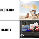 Expectation vs Reality | image tagged in expectation vs reality | made w/ Imgflip meme maker