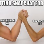 Sad | GETTING SNAPCHAT FOR ME; MOM'S OPINION:
YES; DAD'S OPINION:
NO | image tagged in uneven match,snapchat | made w/ Imgflip meme maker