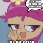 Ami wants to show me something | HEY WANNA SEE MY PUFFY YOU SUPER HUNK AJ SUPER STAR; ME: HECK YEAH | image tagged in funny memes | made w/ Imgflip meme maker