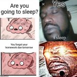 Here is an example | You forgot your homework due tomorrow | image tagged in brain before sleep,memes,funny | made w/ Imgflip meme maker