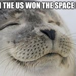 Cold war/Space race  meme #2 | WHEN THE US WON THE SPACE RACE: | image tagged in memes,satisfied seal,usa,space | made w/ Imgflip meme maker