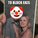 Dated a clown | HOW WE USE TO BLOCK EXES | image tagged in dating clowns | made w/ Imgflip meme maker