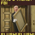 KNOCK KNOCK WHO'S THERE FBI FLUSH FLUSH FLUSH MEME