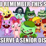 Happy Tree Friends | IF YOU REMEMBER THIS SHOW; YOU DESERVE A SENIOR DISCOUNT | image tagged in happy tree friends | made w/ Imgflip meme maker