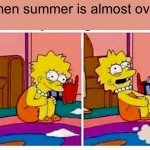 NOOO | When summer is almost over: | image tagged in crazy lisa simpson rocking back and forth | made w/ Imgflip meme maker