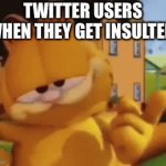 I know where you live | TWITTER USERS WHEN THEY GET INSULTED: | image tagged in gifs,funny,memes,oh wow are you actually reading these tags,stop reading the tags,i know where you live | made w/ Imgflip video-to-gif maker