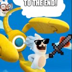 To the End! | TO THE END! | image tagged in rabbids,minecraft | made w/ Imgflip meme maker