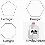 dad? | mydadisgon | image tagged in memes,pentagon hexagon octagon | made w/ Imgflip meme maker