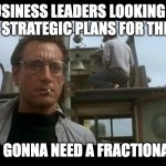 Jaws bigger boat | BUSINESS LEADERS LOOKING AT THEIR STRATEGIC PLANS FOR THE YEAR; WE'RE GONNA NEED A FRACTIONAL COO | image tagged in jaws bigger boat | made w/ Imgflip meme maker