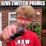this is Tomathy inside of it. he wants twitch primes. if you do not give primes, run up the nearest tree and hide. | GIVE TWITCH PRIMES; N O W | image tagged in tommyinnit | made w/ Imgflip meme maker